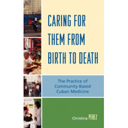 Caring for Them from Birth to Death: The Practice of Community-Based Cuban Medicine