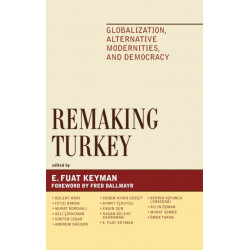 Remaking Turkey: Globalization, Alternative Modernities, and Democracies