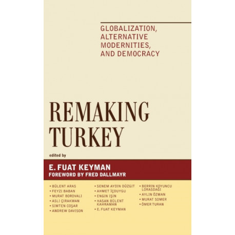 Remaking Turkey: Globalization, Alternative Modernities, and Democracies
