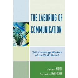 The Laboring of Communication: Will Knowledge Workers of the World Unite?