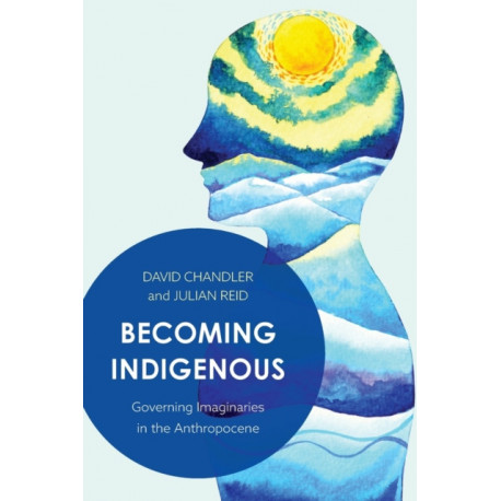Becoming Indigenous: Governing Imaginaries in the Anthropocene