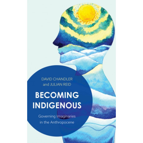 Becoming Indigenous: Governing Imaginaries in the Anthropocene