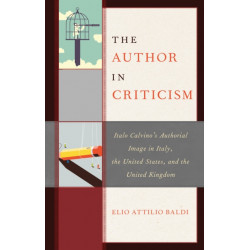 The Author in Criticism: Italo Calvino’s Authorial Image in Italy, the United States, and the United Kingdom