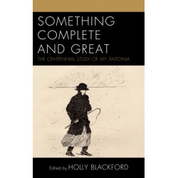 Something Complete and Great: The Centennial Study of My Antonia