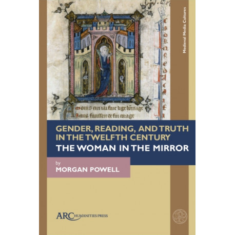 Gender, Reading, and Truth in the Twelfth Century: The Woman in the Mirror