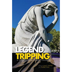 Legend Tripping: A Contemporary Legend Casebook