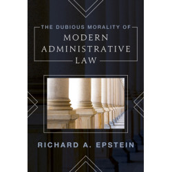 The Dubious Morality of Modern Administrative Law