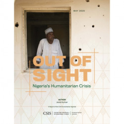 Out of Sight: Northeast Nigeria's Humanitarian Crisis