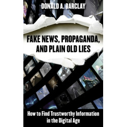 Fake News, Propaganda, and Plain Old Lies: How to Find Trustworthy Information in the Digital Age