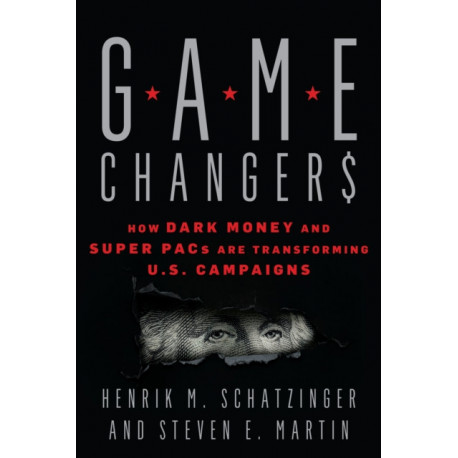 Game Changers: How Dark Money and Super PACs Are Transforming U.S. Campaigns