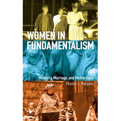 Women in Fundamentalism: Modesty, Marriage, and Motherhood