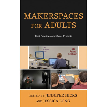 Makerspaces for Adults: Best Practices and Great Projects