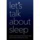 Let's Talk about Sleep: A Guide to Understanding and Improving Your Slumber