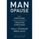 MAN-opause: What Everyone Should Know about Treating Symptoms of Male Hormone Imbalance