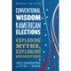 Conventional Wisdom and American Elections: Exploding Myths, Exploring Misconceptions