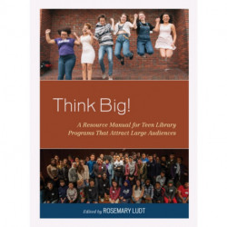 Think Big!: A Resource Manual for Teen Library Programs That Attract Large Audiences