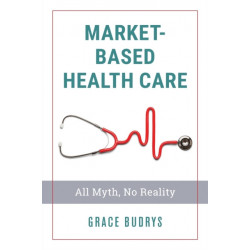 Market-Based Health Care: All Myth, No Reality