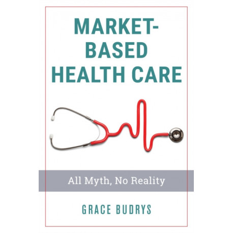 Market-Based Health Care: All Myth, No Reality