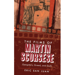 The Films of Martin Scorsese: Gangsters, Greed, and Guilt