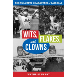 Wits, Flakes, and Clowns: The Colorful Characters of Baseball