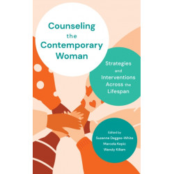 Counseling the Contemporary Woman: Strategies and Interventions Across the Lifespan