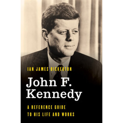John F. Kennedy: A Reference Guide to His Life and Works