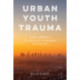 Urban Youth Trauma: Using Community Intervention to Overcome Gun Violence