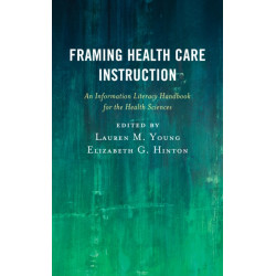 Framing Health Care Instruction: An Information Literacy Handbook for the Health Sciences