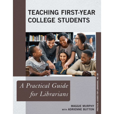 Teaching First-Year College Students: A Practical Guide for Librarians