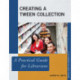 Creating a Tween Collection: A Practical Guide for Librarians