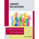 Library Volunteers: A Practical Guide for Librarians