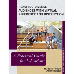 Reaching Diverse Audiences with Virtual Reference and Instruction: A Practical Guide for Librarians