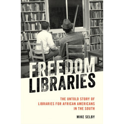 Freedom Libraries: The Untold Story of Libraries for African Americans in the South