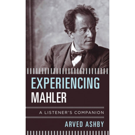 Experiencing Mahler: A Listener's Companion
