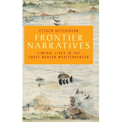 Frontier Narratives: Liminal Lives in the Early Modern Mediterranean