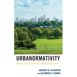 Urbanormativity: Reality, Representation, and Everyday Life