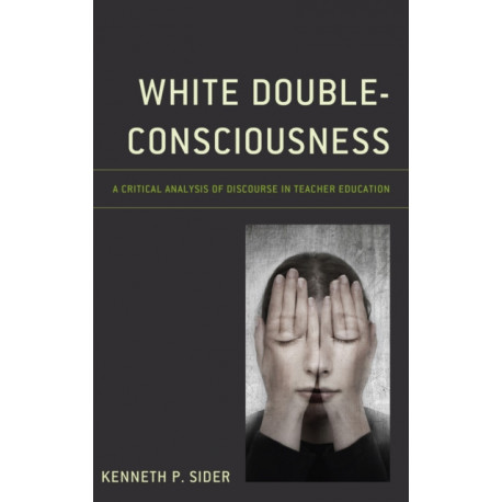 White Double-Consciousness: A Critical Analysis of Discourse in Teacher Education