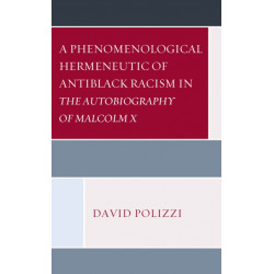 A Phenomenological Hermeneutic of Antiblack Racism in The Autobiography of Malcolm X