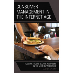 Consumer Management in the Internet Age: How Customers Became Managers in the Modern Workplace