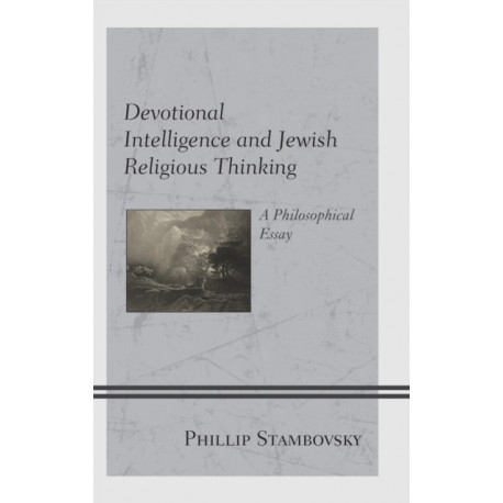 Devotional Intelligence and Jewish Religious Thinking: A Philosophical Essay