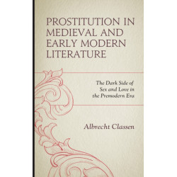 Prostitution in Medieval and Early Modern Literature: The Dark Side of Sex and Love in the Premodern Era