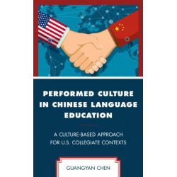 Performed Culture in Chinese Language Education: A Culture-Based Approach for U.S. Collegiate Contexts