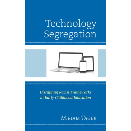 Technology Segregation: Disrupting Racist Frameworks in Early Childhood Education