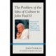 The Problem of the Idea of Culture in John Paul II: Exposing the Disruptive Agency of the Philosophy of Karol Wojtyla