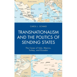 Transnationalism and the Politics of Sending States: The Cases of Italy, Mexico, Turkey, and Ecuador