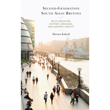 Second-Generation South Asian Britons: Multilingualism, Heritage Languages, and Diasporic Identity