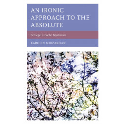 An Ironic Approach to the Absolute: Schlegel’s Poetic Mysticism