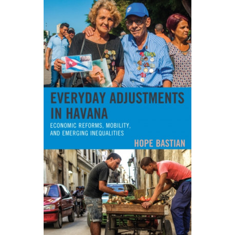 Everyday Adjustments in Havana: Economic Reforms, Mobility, and Emerging Inequalities