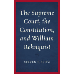 The Supreme Court, the Constitution, and William Rehnquist