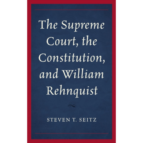 The Supreme Court, the Constitution, and William Rehnquist
